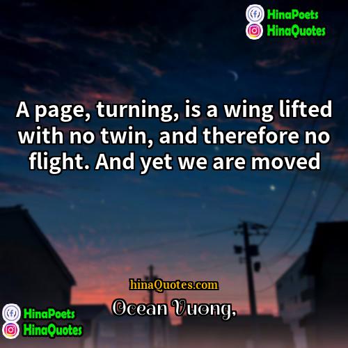 Ocean Vuong Quotes | A page, turning, is a wing lifted
